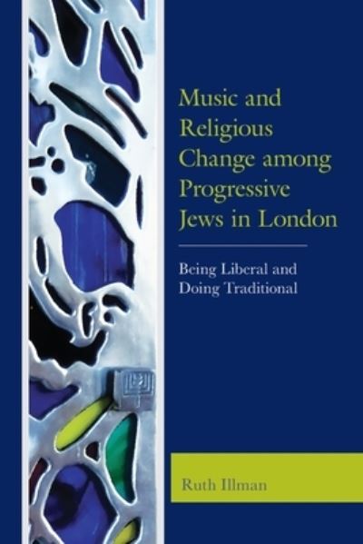 Cover for Ruth Illman · Music and Religious Change among Progressive Jews in London: Being Liberal and Doing Traditional (Paperback Book) (2021)