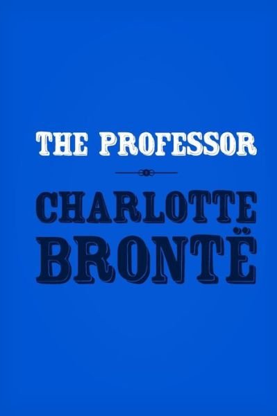 Cover for Charlotte Bronte · The Professor: Original and Unabridged (Paperback Book) (2014)
