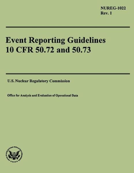 Cover for U S Nuclear Regulatory Commission · Event Reporting Guidelines 10 Cfr 50.72 and 50.73 (Paperback Book) (2014)