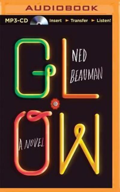 Cover for Ned Beauman · Glow (MP3-CD) (2016)