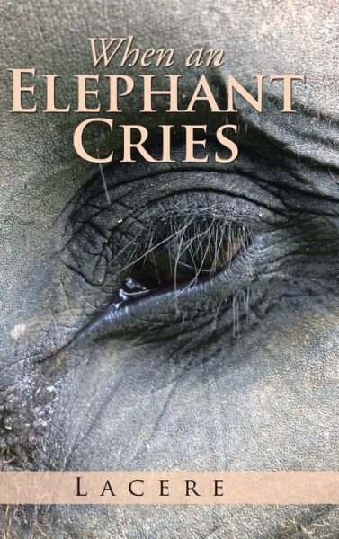 Cover for Lacere · When an Elephant Cries (Hardcover bog) (2015)