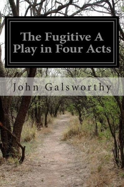 Cover for Galsworthy, John, Sir · The Fugitive a Play in Four Acts (Paperback Book) (2014)