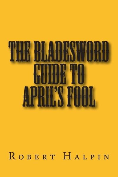 Cover for Mr Robert Anthony Halpin · The Bladesword Guide to April's Fool (Taschenbuch) (2015)