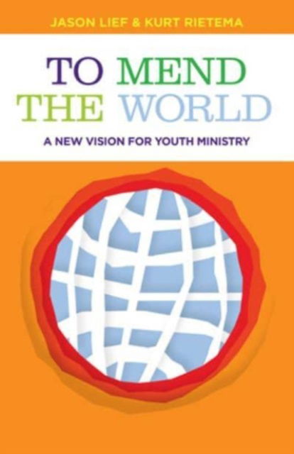 Cover for Jason Lief · To Mend the World: A New Vision for Youth Ministry (Paperback Book) (2023)