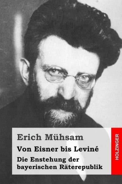 Cover for Erich Muhsam · Von Eisner Bis Levine: Die Enstehung Der Bayerischen Raterepublik (Paperback Bog) (2015)