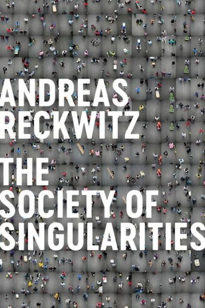 Cover for Andreas Reckwitz · Society of Singularities (Gebundenes Buch) (2020)