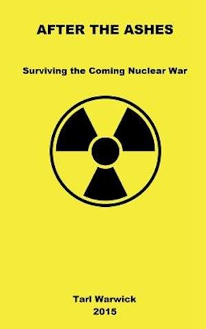Cover for Tarl Warwick · After the Ashes: Surviving the Coming Nuclear War (Paperback Bog) (2015)