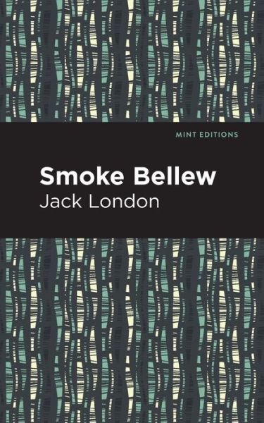 Smoke Bellew - Mint Editions - Jack London - Books - Graphic Arts Books - 9781513270227 - March 4, 2021