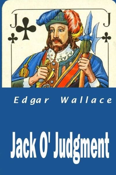 Jack O' Judgment - Edgar Wallace - Bøker - Createspace - 9781515193227 - 23. juli 2015