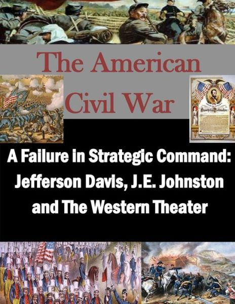 A Failure in Strategic Command - U S Army War College - Books - Createspace Independent Publishing Platf - 9781523224227 - January 3, 2016