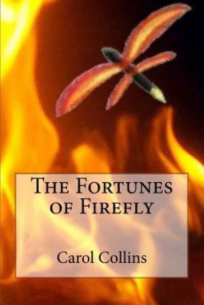 The Fortunes of Firefly - Carol Collins - Libros - Createspace Independent Publishing Platf - 9781523831227 - 13 de febrero de 2013