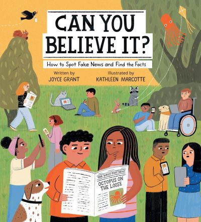 Can You Believe It?: How to Spot Fake News and Find the Facts - Joyce Grant - Livros - Kids Can Press - 9781525303227 - 9 de junho de 2022