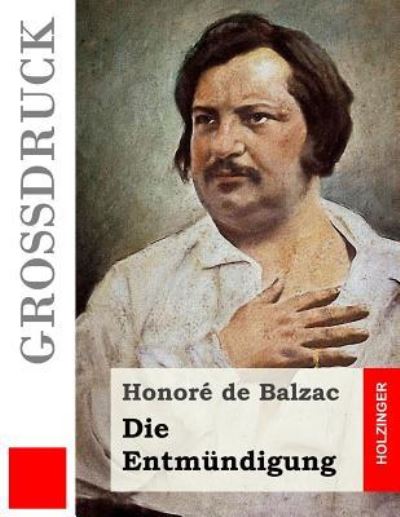 Die Entmundigung (Grossdruck) - Honore De Balzac - Books - Createspace Independent Publishing Platf - 9781530068227 - February 17, 2016