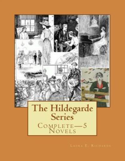 The Hildegarde Series - Laura E Richards - Bøker - Createspace Independent Publishing Platf - 9781535568227 - 29. juli 2016