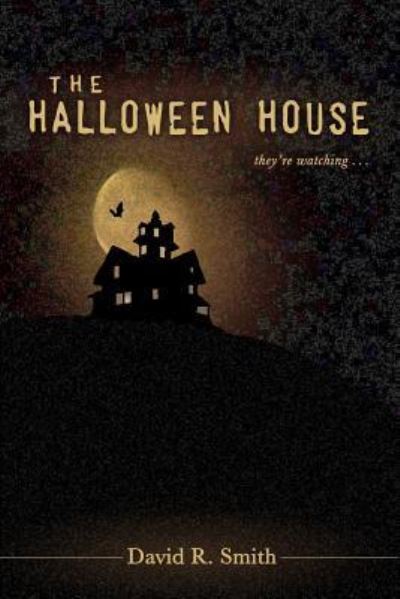The Halloween House - David R Smith - Books - Createspace Independent Publishing Platf - 9781536912227 - August 16, 2016