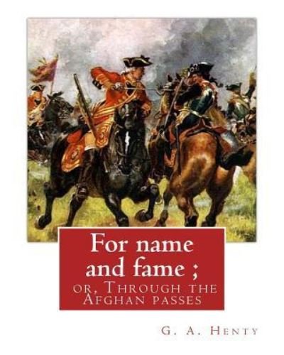 Cover for G A Henty · For name and fame; or, Through the Afghan passes, By G. A. Henty (Paperback Book) (2016)