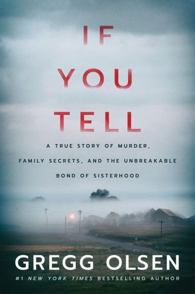 Cover for Gregg Olsen · If You Tell: A True Story of Murder, Family Secrets, and the Unbreakable Bond of Sisterhood (Hardcover Book) (2019)