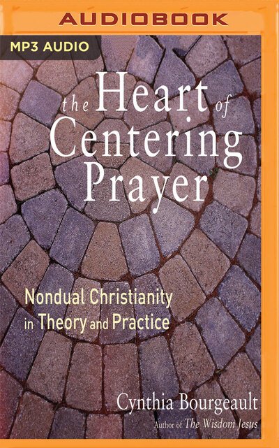 Cover for Cynthia Bourgeault · The Heart of Centering Prayer (MP3-CD) (2017)