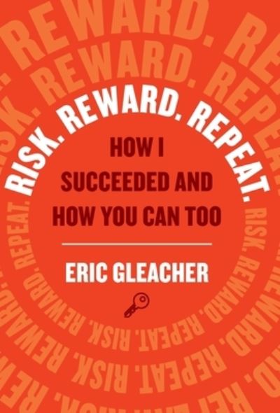 Cover for Eric Gleacher · Risk. Reward. Repeat. (Hardcover Book) (2021)