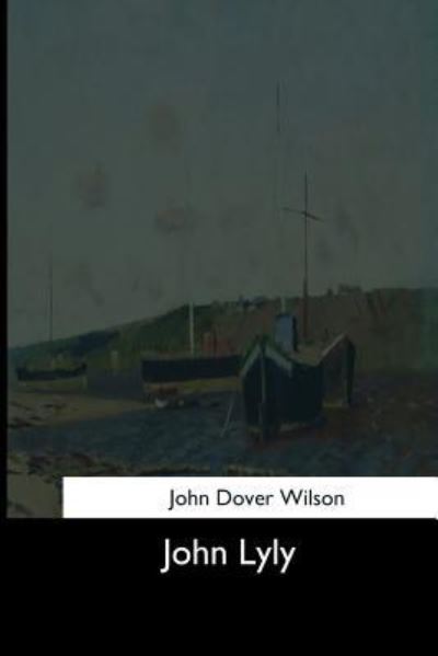 Cover for John Dover Wilson · John Lyly (Paperback Book) (2017)