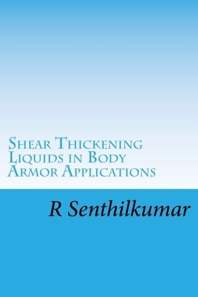 Cover for R Senthilkumar · Shear Thickening Liquids in Body Armor Applications (Pocketbok) (2017)