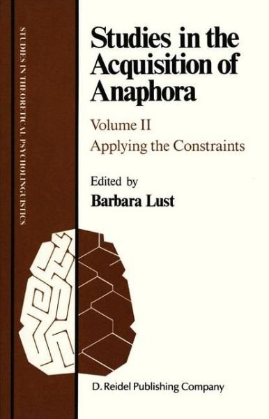 Cover for Lust Barbara · Studies in the Acquisition of Anaphora: Applying the Constraints - Studies in Theoretical Psycholinguistics (Gebundenes Buch) [1987 edition] (1987)