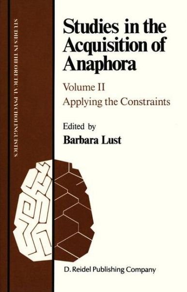 Studies in the Acquisition of Anaphora: Applying the Constraints - Studies in Theoretical Psycholinguistics - Lust Barbara - Bøger - Kluwer Academic Publishers Group - 9781556080227 - 31. august 1987