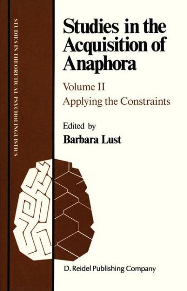 Studies in the Acquisition of Anaphora: Applying the Constraints - Studies in Theoretical Psycholinguistics - Lust Barbara - Books - Kluwer Academic Publishers Group - 9781556080227 - August 31, 1987