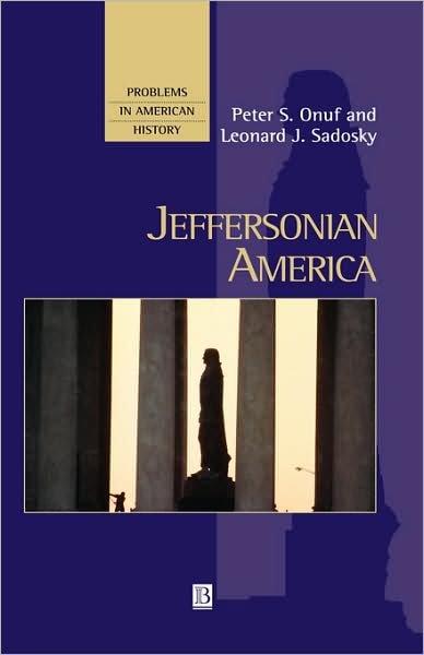 Cover for Onuf, Peter S. (University of Virginia) · Jeffersonian America - Problems in American History (Hardcover Book) (2001)
