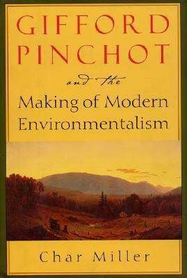 Cover for Char Miller · Gifford Pinchot and the Making of Modern Environmentalism (Hardcover Book) [2nd edition] (2001)