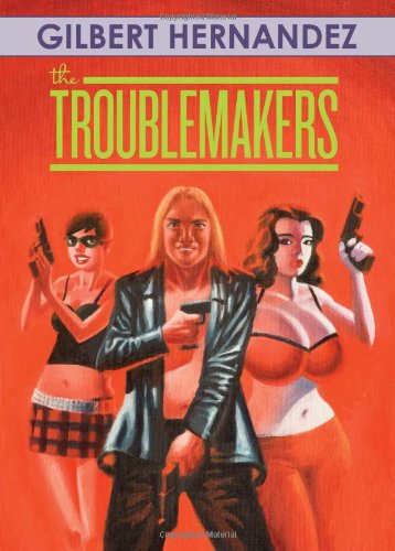 Cover for Gilbert Hernandez · The Troublemakers (Hardcover Book) (2010)