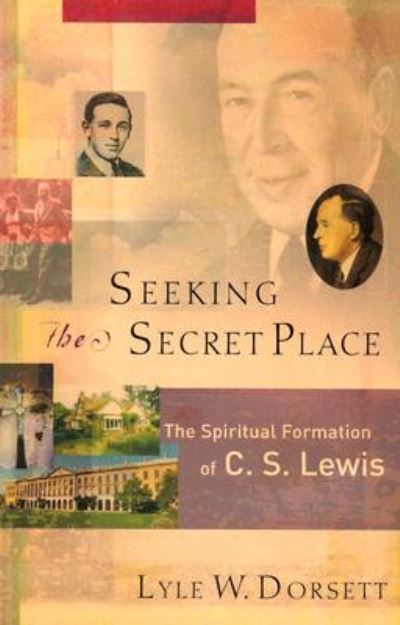 Cover for Lyle W. Dorsett · Seeking the Secret Place - The Spiritual Formation of C. S. Lewis (Paperback Book) (2004)