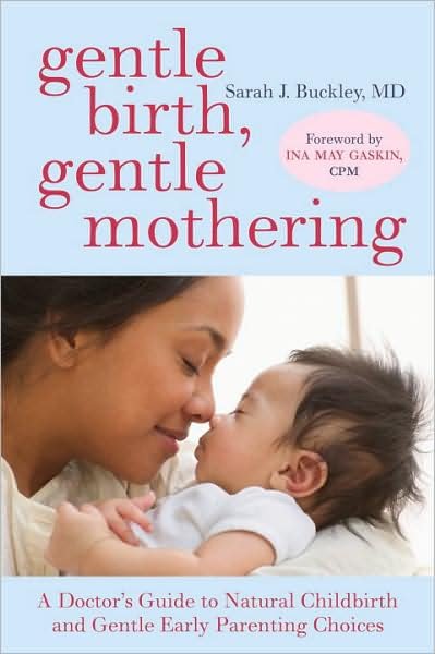 Cover for Sarah Buckley · Gentle Birth, Gentle Mothering: A Doctor's Guide to Natural Childbirth and Gentle Early Parenting Choices (Paperback Book) (2008)