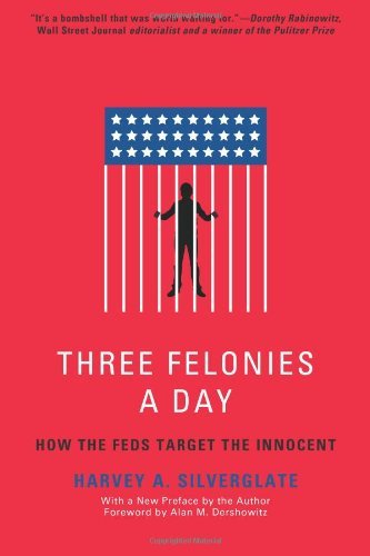 Cover for Harvey Silverglate · Three Felonies A Day: How the Feds Target the Innocent (Paperback Bog) (2011)