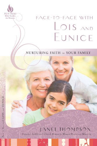 Cover for Janet Thompson · Face-to-face with Lois and Eunice: Nurturing Faith in Your Family (New Hope Bible Studies for Women) (Paperback Book) [Student / Stdy Gde edition] (2012)