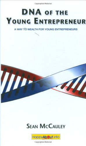 DNA of the Young Entrepreneur: A Way to Wealth for Young Entrepreneurs - Sean McCauley - Books - Happy About - 9781600051227 - November 7, 2008