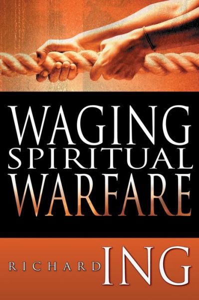 Cover for Richard Ing · Waging Spiritual Warfare (Paperback Book) (2008)
