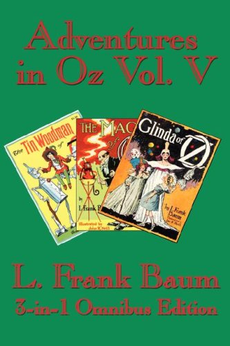 Adventures in Oz Vol. V: the Tin Woodman of Oz, the Magic of Oz, Glinda of Oz - L. Frank Baum - Książki - Wilder Publications - 9781604590227 - 8 sierpnia 2007