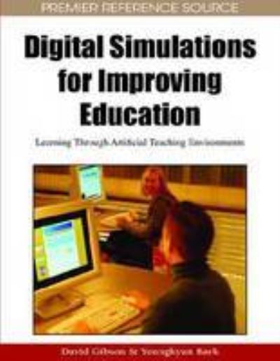 Cover for David Gibson · Digital Simulations for Improving Education: Learning Through Artificial Teaching Environments (Hardcover Book) (2009)