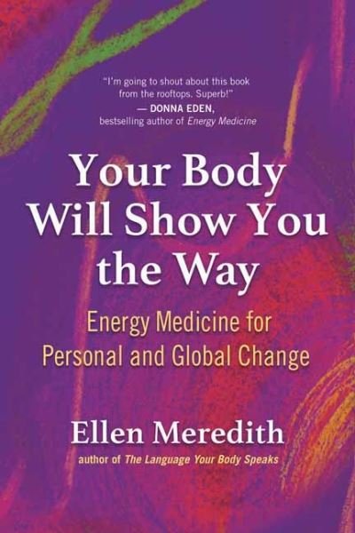 Cover for Ellen Meredith · Your Body Will Show You the Way: Energy Medicine for Personal and Global Change (Pocketbok) (2022)