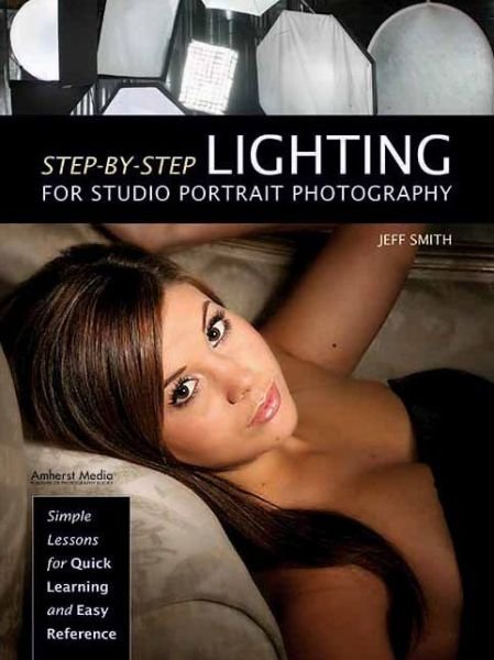 Cover for Jeff Smith · Step-by-step Lighting For Studio Portrait Photography: Simple Lessons for Quick Learning and Easy Reference (Paperback Book) (2013)
