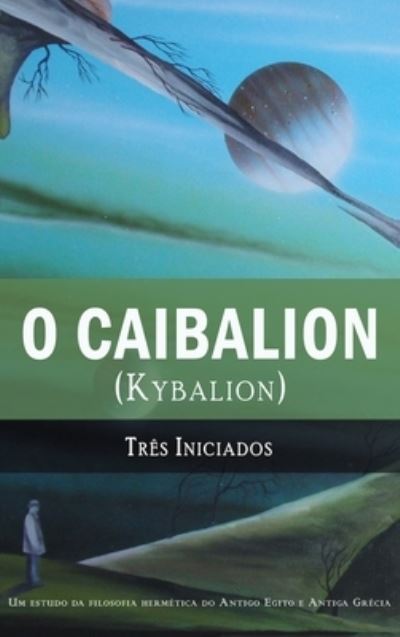 Cover for Tres Iniciados · O Caibalion: (Kybalion) (Gebundenes Buch) (2019)