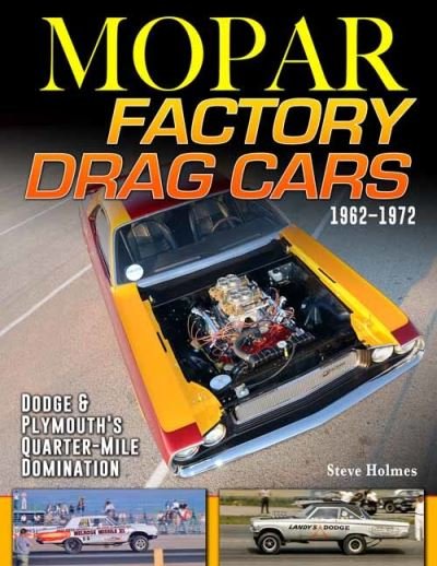 Cover for Steve Holmes · Mopar Factory Drag Cars 1961-1972: Dodge &amp; Plymouth's Quarter-Mile Domination (Paperback Book) (2022)