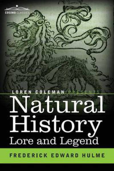 Cover for Frederick Edward Hulme · Natural History Lore and Legend: Being Some Few Examples of Quaint and Bygone Beliefs Gathered in from Divers Authorities, Ancient and Mediaeval, of V (Paperback Book) (2014)