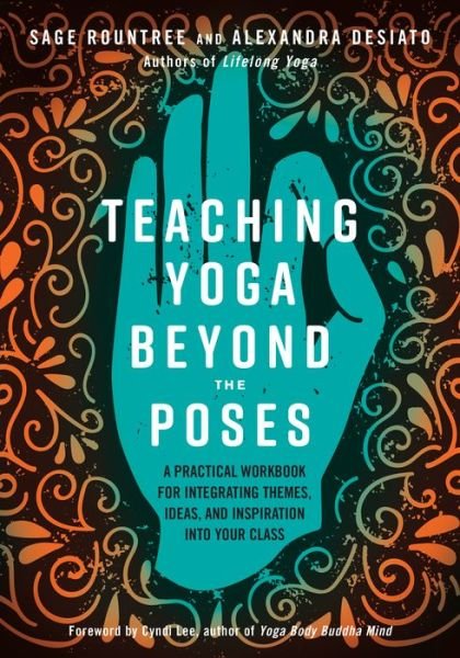Cover for Sage Rountree · Teaching Yoga Beyond the Poses: A Practical Workbook for Integrating Themes, Ideas, and Inspiration into Your Class (Paperback Bog) (2019)