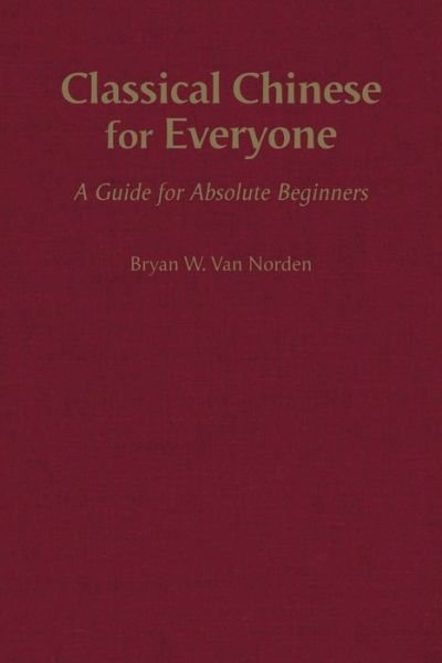 Cover for Bryan W. Van Norden · Classical Chinese for Everyone: A Guide for Absolute Beginners (Hardcover Book) (2019)