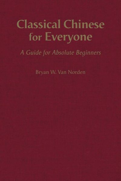 Cover for Bryan W. Van Norden · Classical Chinese for Everyone: A Guide for Absolute Beginners (Hardcover Book) (2019)