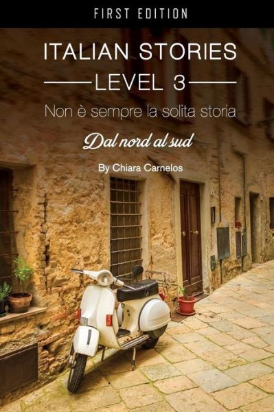 Italian Stories Level 3: Non e sempre la solita storia: Dal nord al sud - Chiara Carnelos - Books - Cognella, Inc - 9781626619227 - March 5, 2015
