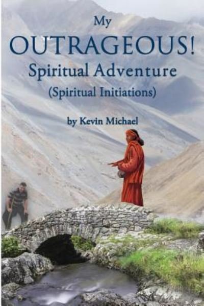 Cover for Kevin Michael · My Outrageous! Spiritual Adventure (Paperback Book) (2017)