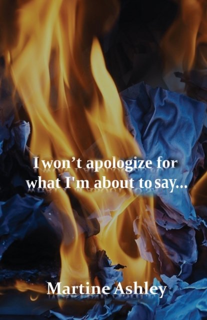 Cover for Martine Ashley · I Won't Apologize for What I'm about to Say... (Book) (2021)